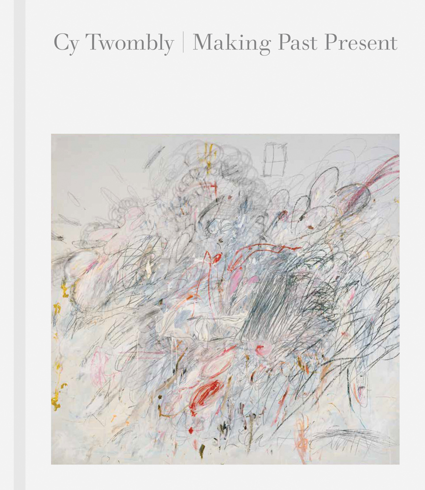 Cy Twombly Making Past Present ARTBOOK | D.A.P. 2020 Catalog Books