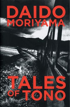 Daido Moriyama: Tales of Tono