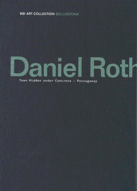 Daniel Roth: Town Hidden Under Concrete – Passageway