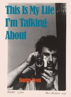 Danny Lyon: This Is My Life Im Talking About