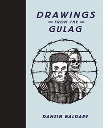Danzig Baldaev: Drawings from the Gulag