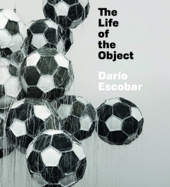 Daro Escobar: The Life of the Object