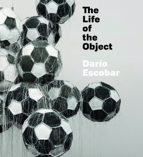 Daro Escobar: The Life of the Object