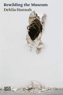 Dehlia Hannah: Rewilding the Museum