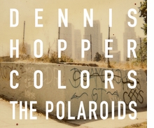 Dennis Hopper: Colors, The Polaroids
