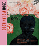 Destiny Is a Rose: Art from the Eileen Harris Norton Collection