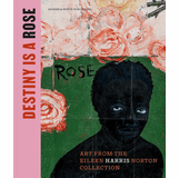 Destiny Is a Rose: Art from the Eileen Harris Norton Collection