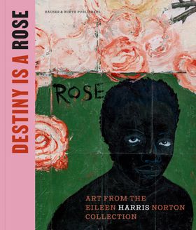 Destiny Is a Rose: Art from the Eileen Harris Norton Collection