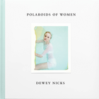 Dewey Nicks: Polaroids of Women