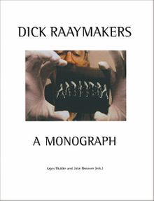 Dick Raaymakers: A Monograph