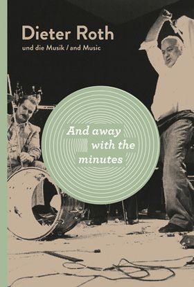 Dieter Roth: And Away with the Minutes