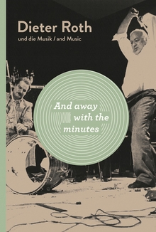 Dieter Roth: And Away with the Minutes
