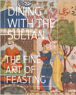 Dining with the Sultan: The Fine Art of Feasting