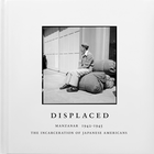 Displaced: Manzanar 1942�1945