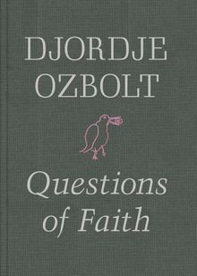 Djordje Ozbolt: Questions of Faith