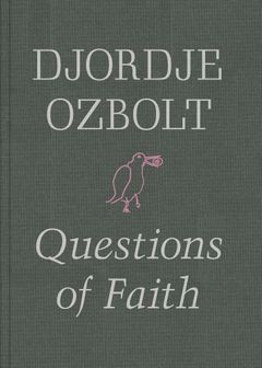 Djordje Ozbolt: Questions of Faith