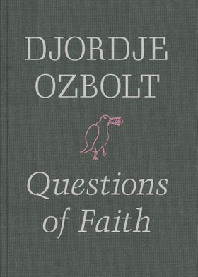 Djordje Ozbolt: Questions of Faith