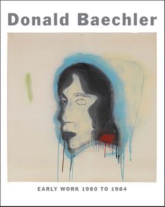 Donald Baechler: Early Work