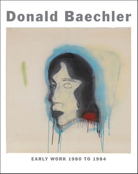 Donald Baechler: Early Work