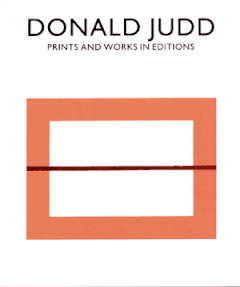 Donald Judd: Prints And Works In Editions