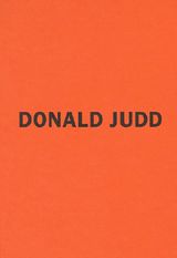 Donald Judd: The Early Works 1956-1968