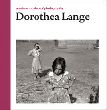 Dorothea Lange: Aperture Masters of Photography