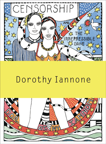 Dorothy Iannone Censorship and the Irrepressible Drive Toward Love