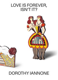 Dorothy Iannone: Love Is Forever, Isnt It?