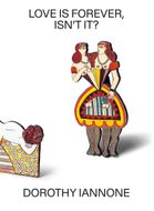 Dorothy Iannone: Love Is Forever, Isnt It?