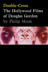 Double-Cross: The Hollywood Films Of Douglas Gordon
