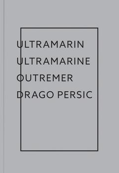 Drago Persic: Ultramarin Ultramarine Outremer