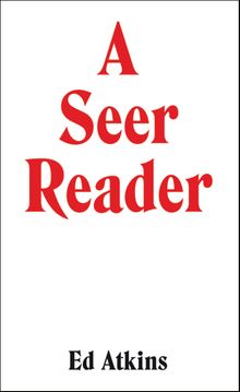 Ed Atkins: A Seer Reader