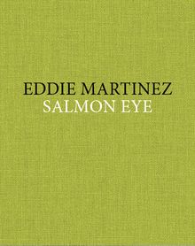 Eddie Martinez: Salmon Eye
