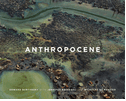 Edward Burtynsky, Jennifer Baichwal & Nicholas de Pencier: Anthropocene