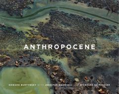 Edward Burtynsky, Jennifer Baichwal & Nicholas de Pencier: Anthropocene