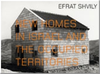 Efrat Shvily: New Homes In Israel And The Occupied Territories Witte de With Publishers Essays by Catherine David and Ariella Azoulay.