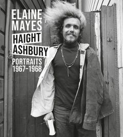 Elaine Mayes: The Haight-Ashbury Portraits 19671968