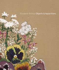 Elizabeth Bishop: Objects & Apparitions