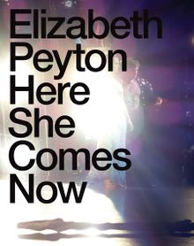 Elizabeth Peyton: Here She Comes Now