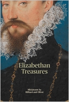 Elizabethan Treasures: Miniatures by Hilliard and Oliver