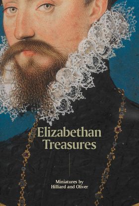 Elizabethan Treasures: Miniatures by Hilliard and Oliver