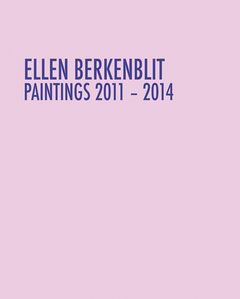Ellen Berkenblit: Paintings 20112014