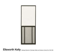 Ellsworth Kelly: Catalogue Raisonn of Paintings, Reliefs, and Sculpture Volume 1