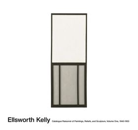 Ellsworth Kelly: Catalogue Raisonn of Paintings, Reliefs, and Sculpture Volume 1