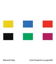 Ellsworth Kelly: Color Panels for a Large Wall
