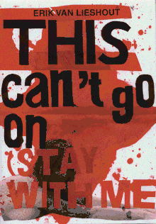 Erik van Lieshout: This Can't Go On (Stay With Me!)