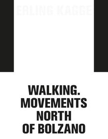 Erling Kagge: Walking. Movements North of Bolzano