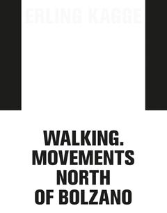 Erling Kagge: Walking. Movements North of Bolzano