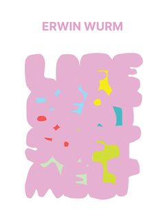 Erwin Wurm: Life Beat Soft Melt