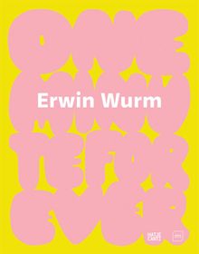 Erwin Wurm: One Minute Forever